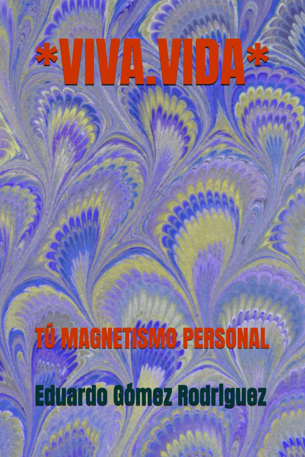 *VIVA.VIDA*: TÚ MAGNETISMO PERSONAL (Trilogia *APASIONADOS*)