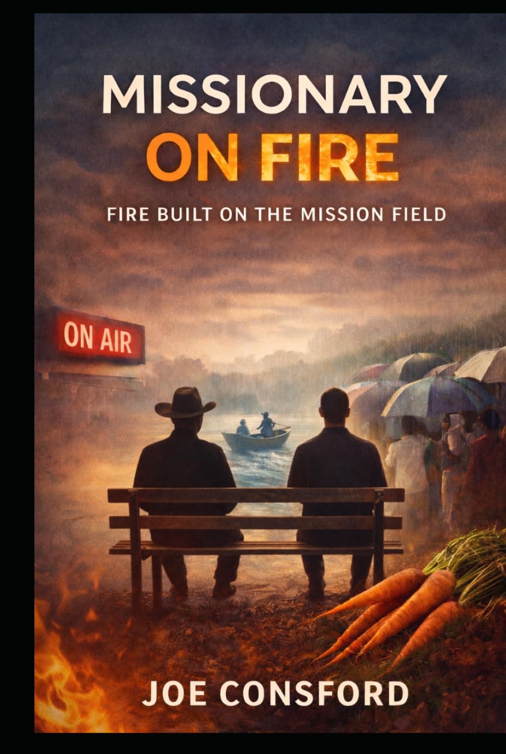 Missionary on Fire: Fire Built on the Mission Field