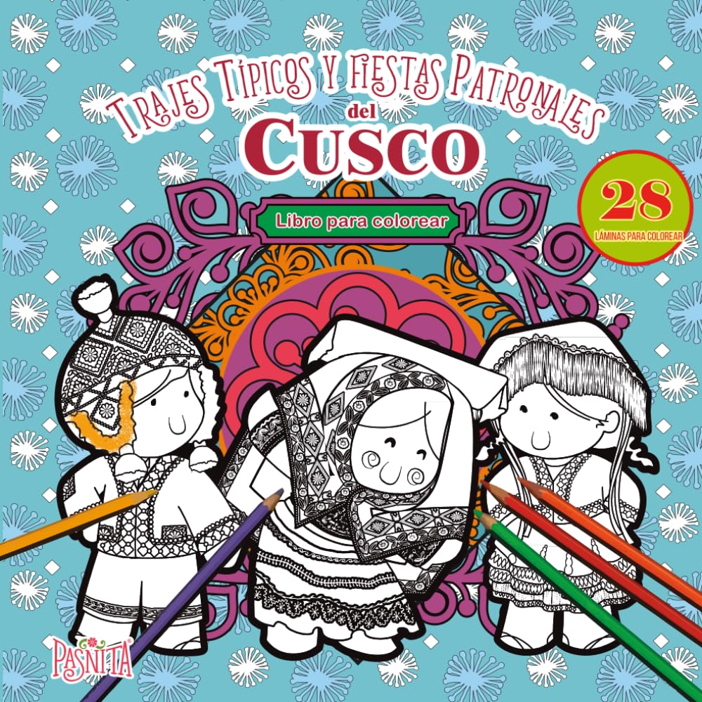 Trajes Típicos y Fiestas Patronales del Cusco - Libro para colorear: Para niños y adultos, con 28 láminas para colorear y divertirse. (Colorea y Diviértete)