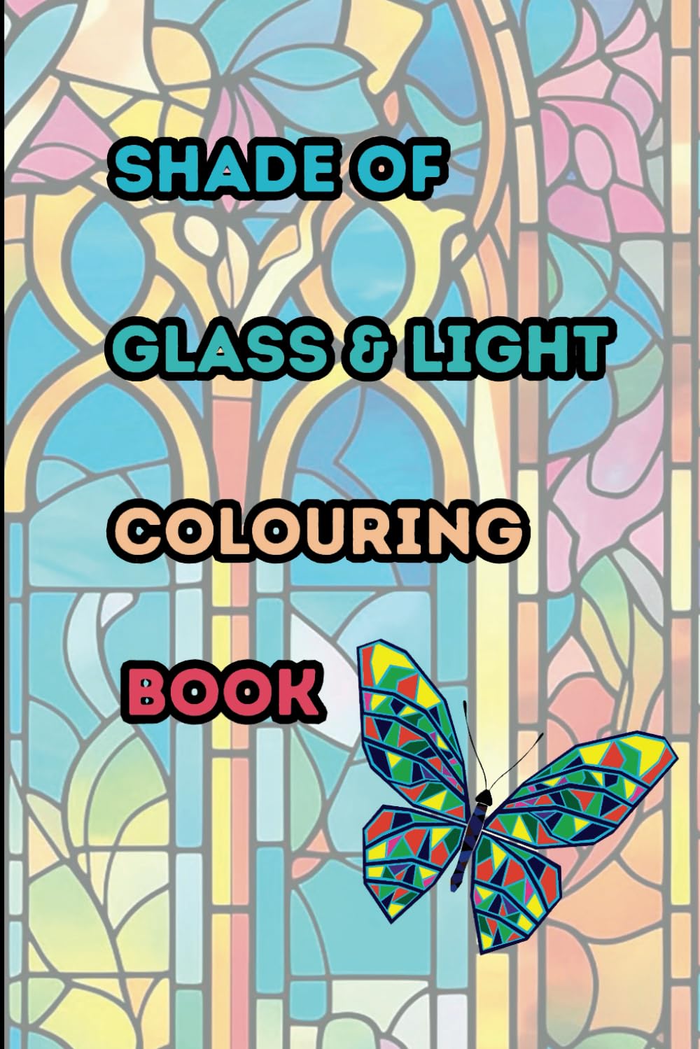 Shade of Glass & Light: A Meditative Stained Glass Colouring Book (Stain Glass Collection)