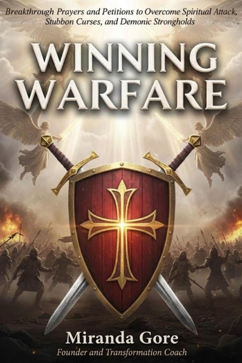 Winning Warfare: 100+ Breakthrough Prayers and Petitions to Overcome Spiritual Attack, Stubborn Curses, and Demonic Strongholds