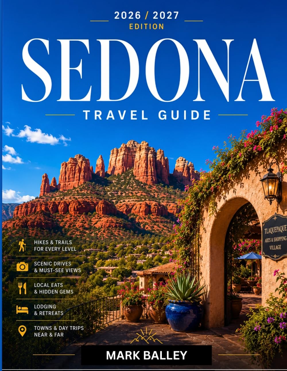 Sedona Travel Guide 2026/2027: 22 Trails with Mileage and Elevation, Plus Lodging, Food, and Itineraries from Phoenix to Jerome and the Grand Canyon