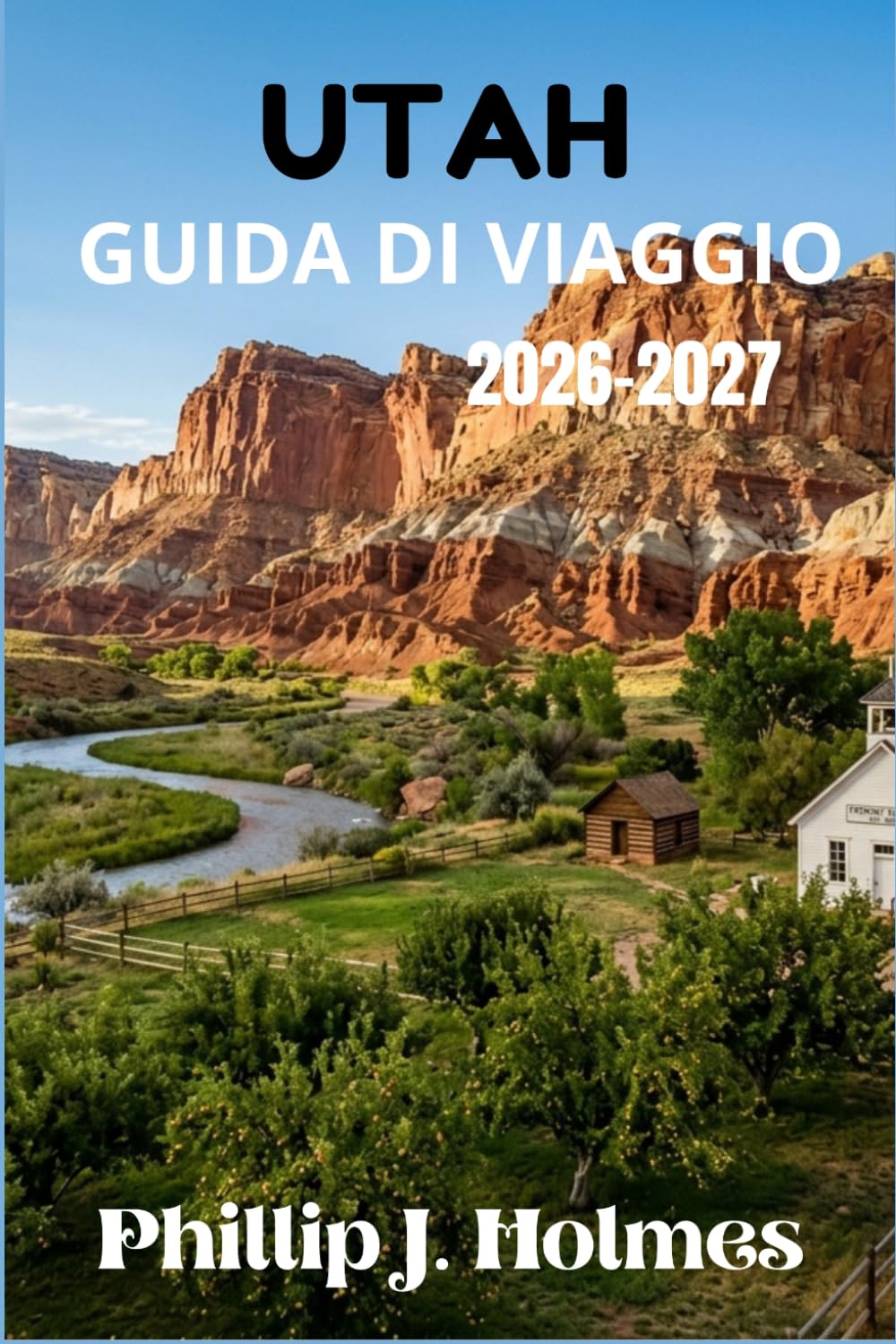 UTAH GUIDA DI VIAGGIO 2026-2027: Pianifica Viaggi Indimenticabili Attraverso Zion, Bryce, Arches, Canyonlands, Capitol Reef e Oltre con Itinerari Esclusivi e Costi Dettagliati.