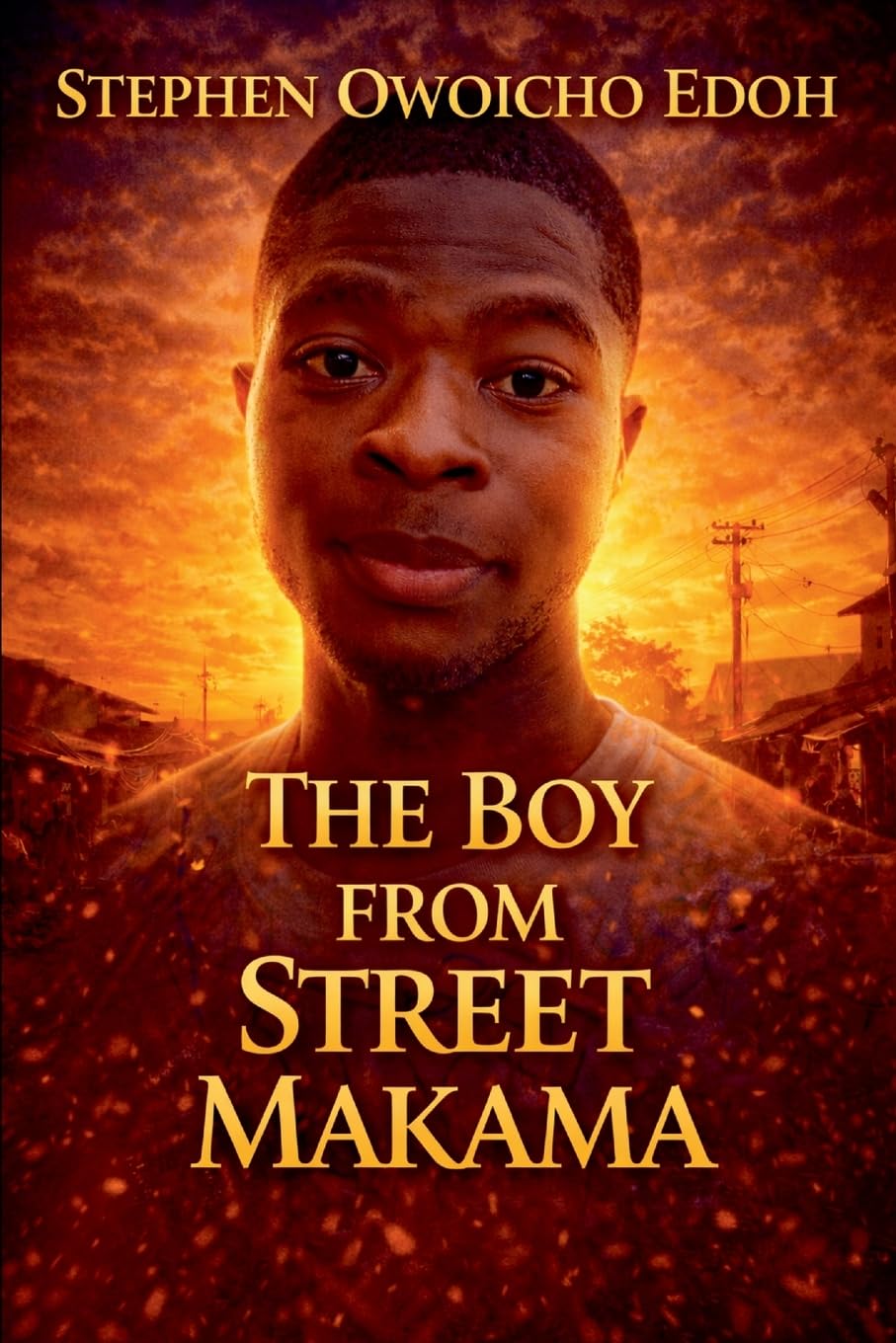 THE BOY FROM STREET MAKAMA: A story that resonates with the universal themes of struggle, resilience, and the unwavering power of faith