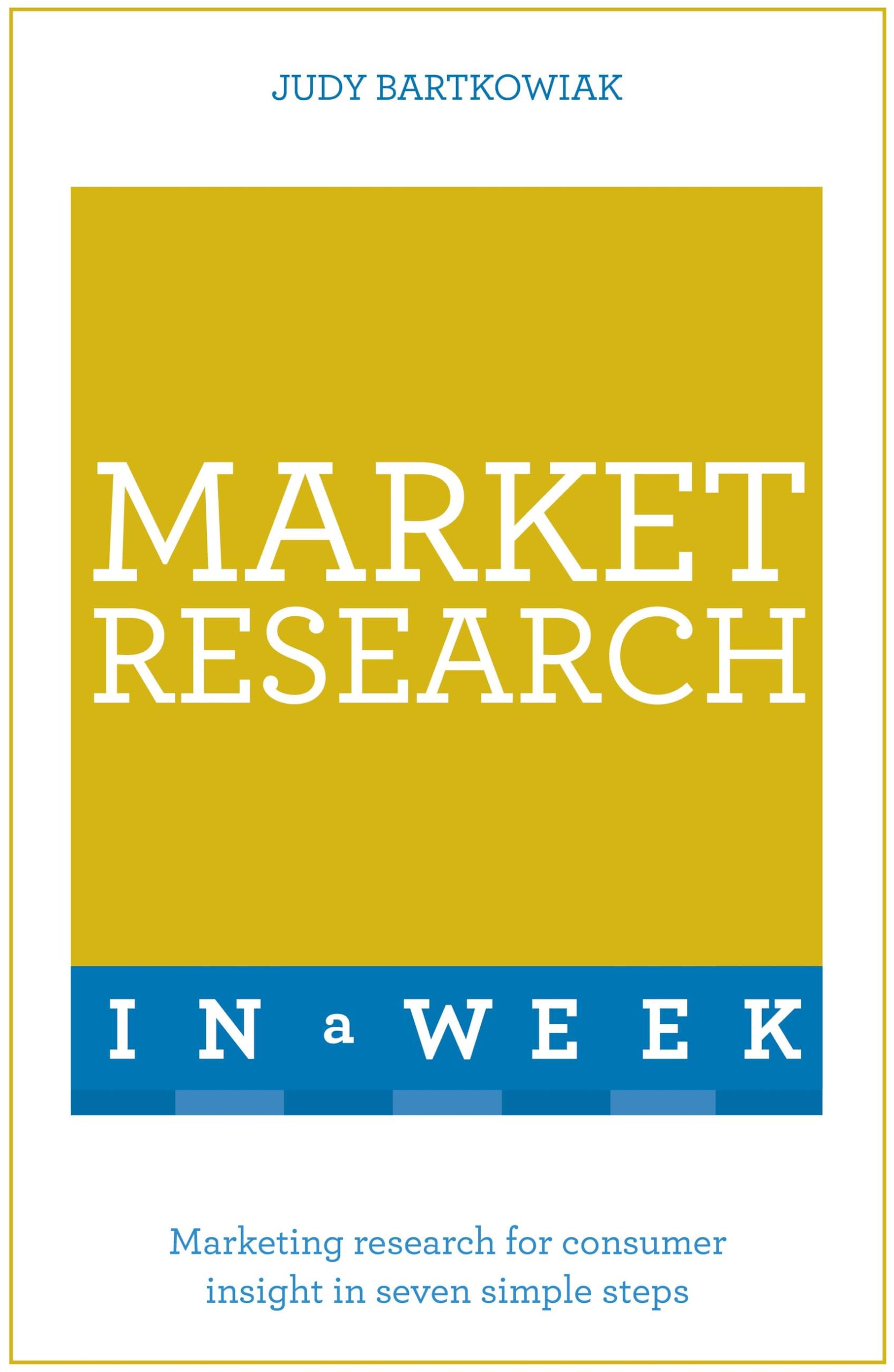 Market Research In A Week: Market Research In Seven Simple Steps (Teach Yourself)