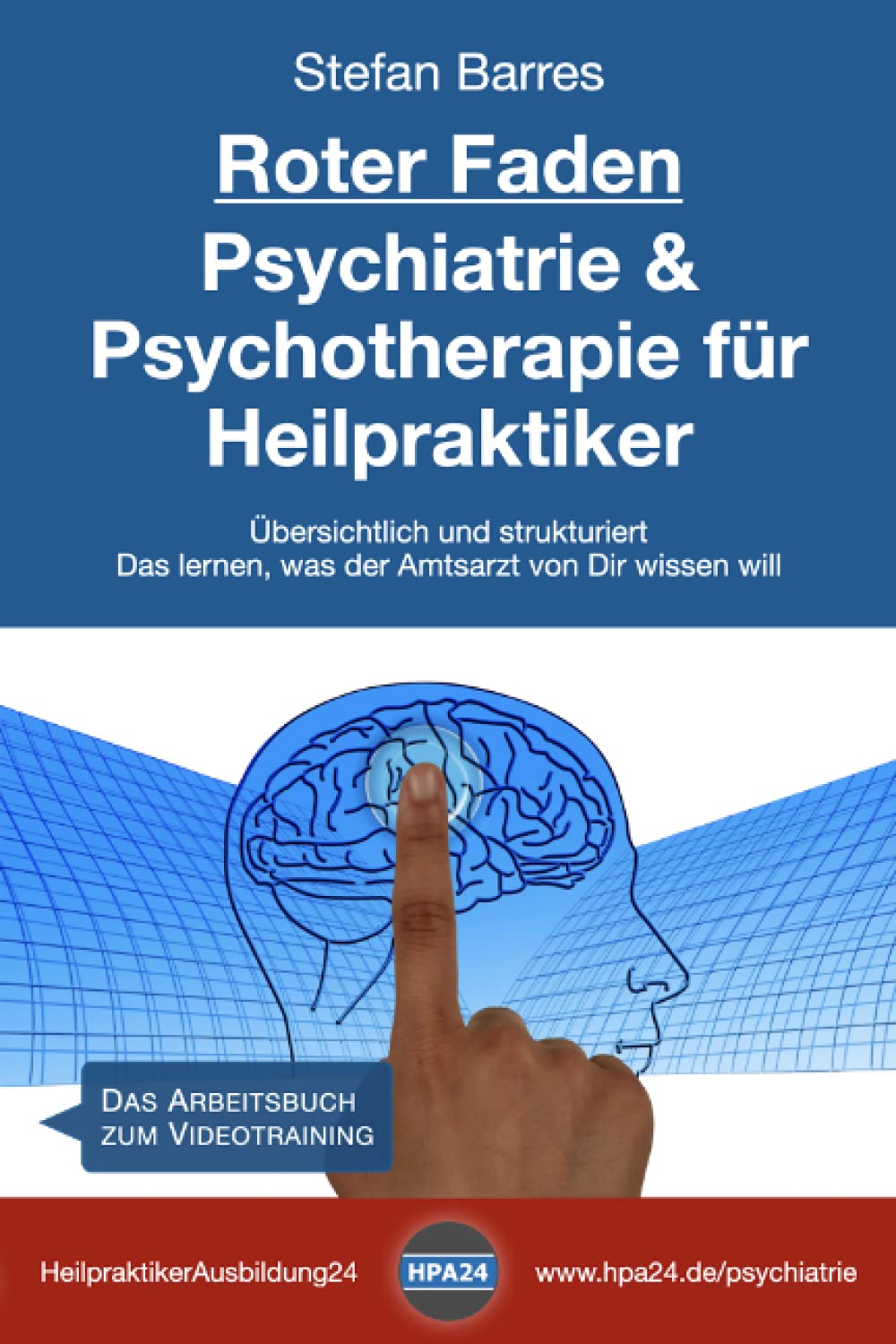Roter Faden Psychiatrie und Psychotherapie für Heilpraktiker: Übersichtlich und strukturiert - Das lernen, was der Amtsarzt von Dir wissen will