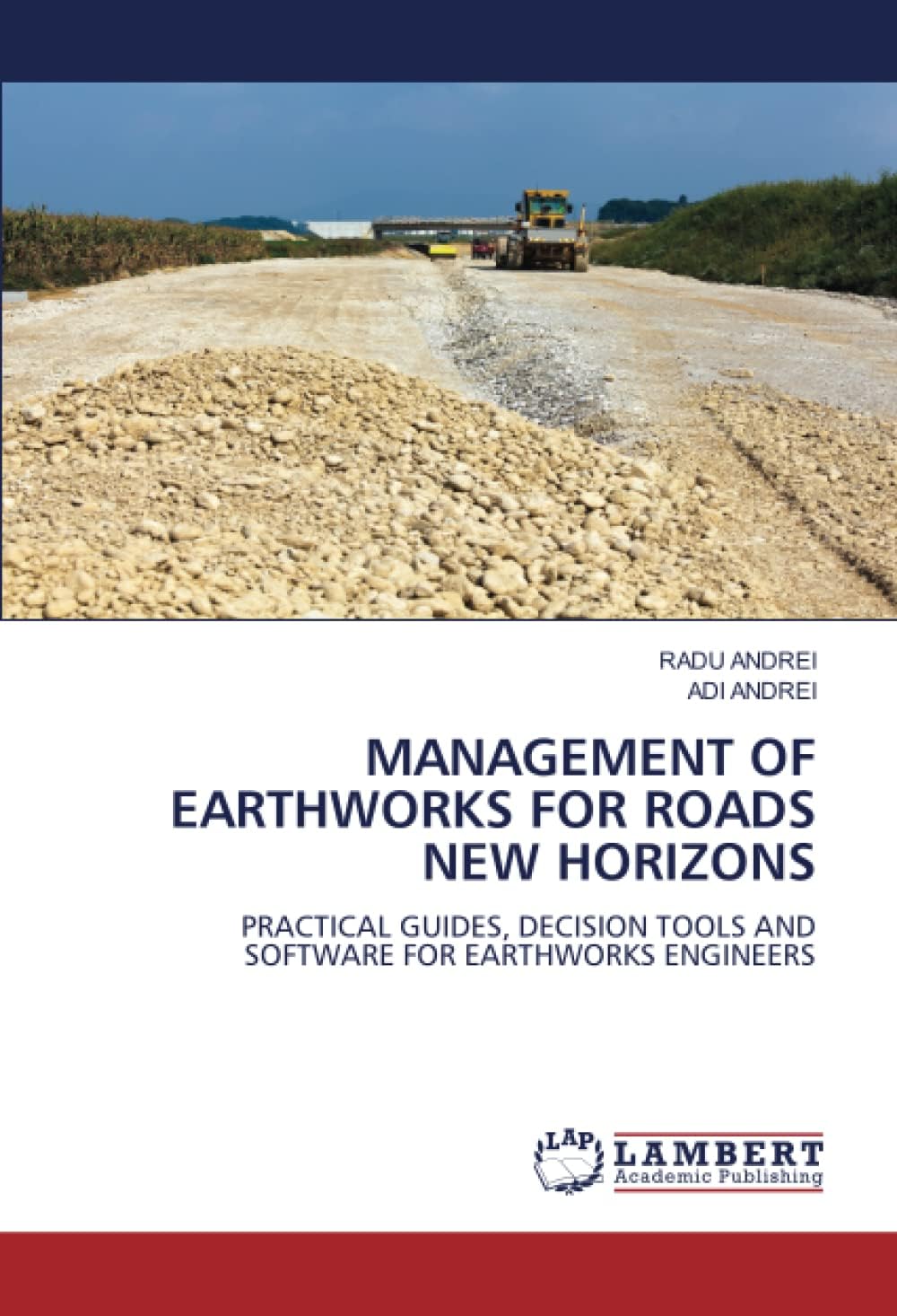 MANAGEMENT OF EARTHWORKS FOR ROADS NEW HORIZONS: PRACTICAL GUIDES, DECISION TOOLS AND SOFTWARE FOR EARTHWORKS ENGINEERS Paperback – 29 Jun. 2022
