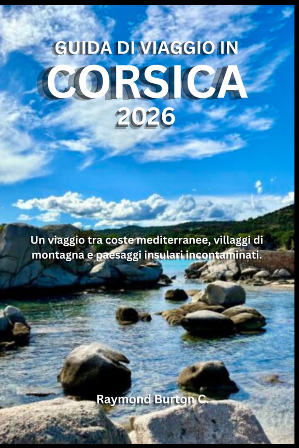 GUIDA DI VIAGGIO IN CORSICA 2026: Un viaggio tra coste mediterranee, villaggi di montagna e paesaggi insulari incontaminati.