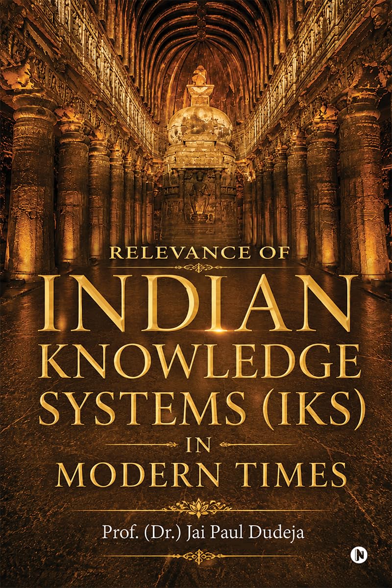 Relevance of Indian Knowledge Systems (IKS) in Modern Times