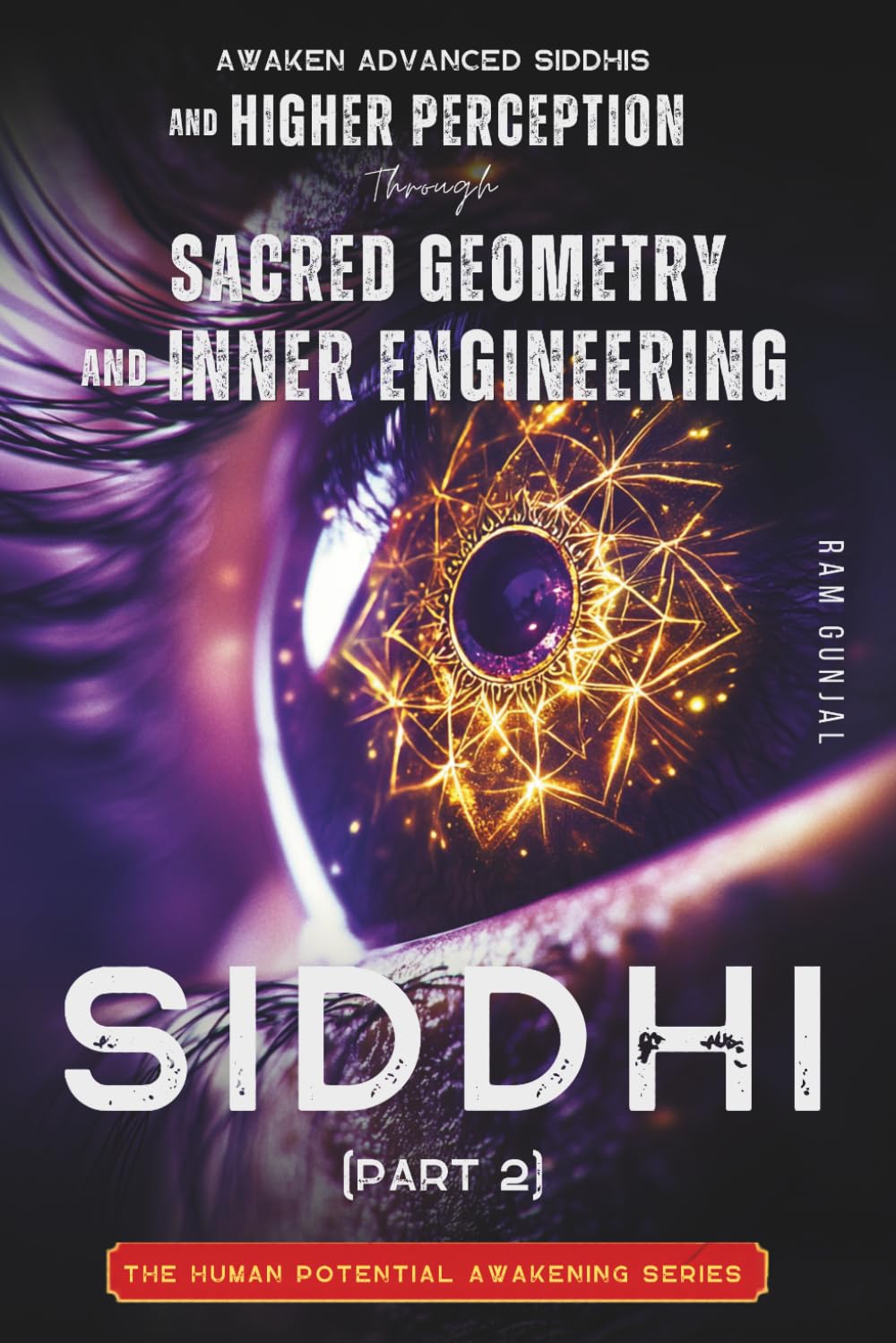 Siddhi (Part 2): Awaken Advanced Siddhis and Higher Perception through Sacred Geometry and Inner Engineering: 5 (The Human Potential Awakening Series)