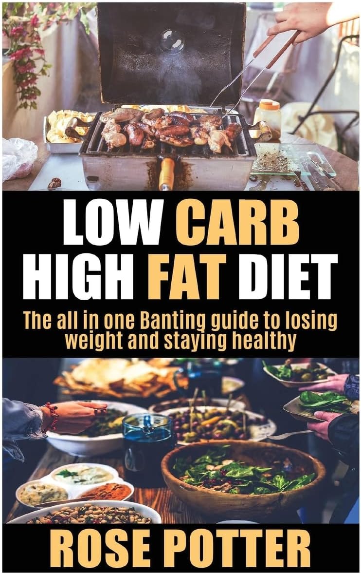 Low Carb High Fat Diet: The all in one Banting guide to losing weight and staying fit (LCHF guide and recipes for beginners, Banting diet tips)