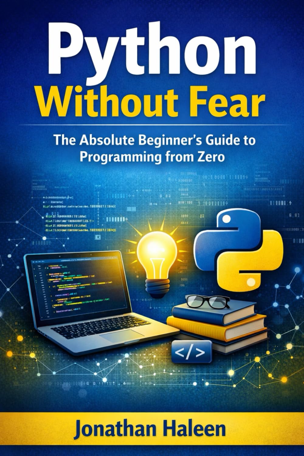 Python Without Fear: The Absolute Beginner’s Guide to Programming from Zero
