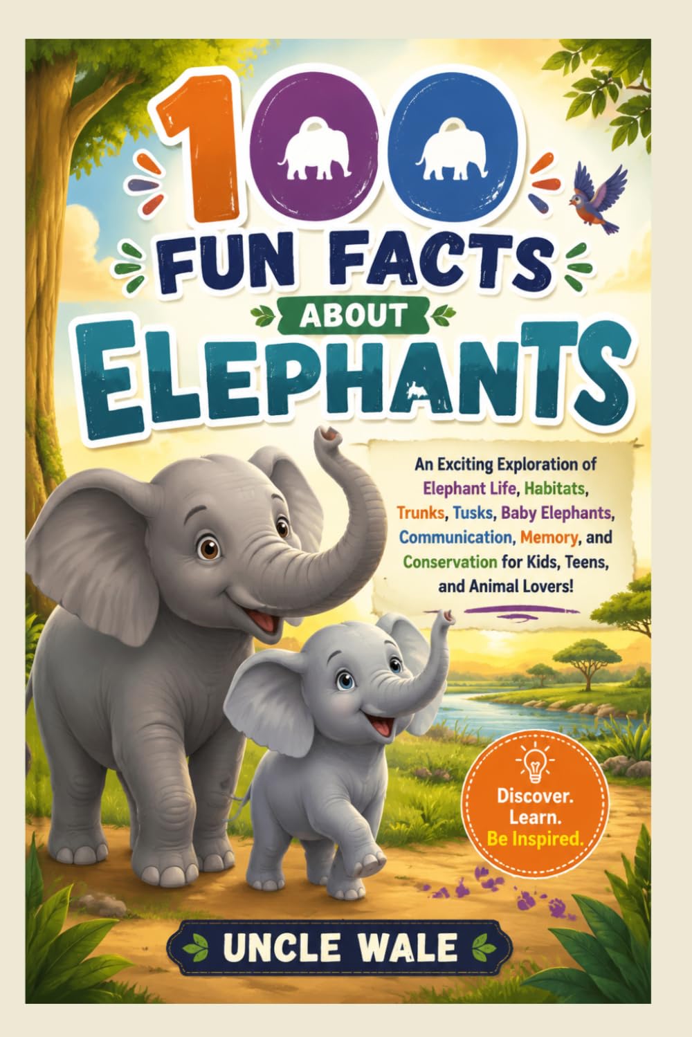 100 Fun Facts About Elephants: Discover the Gentle Giants, Their Big Ears, Long Trunks, Family Life, and Amazing Intelligence: An Exciting Exploration of Elephant Life, Habitats, Trunks, Tusks, Baby