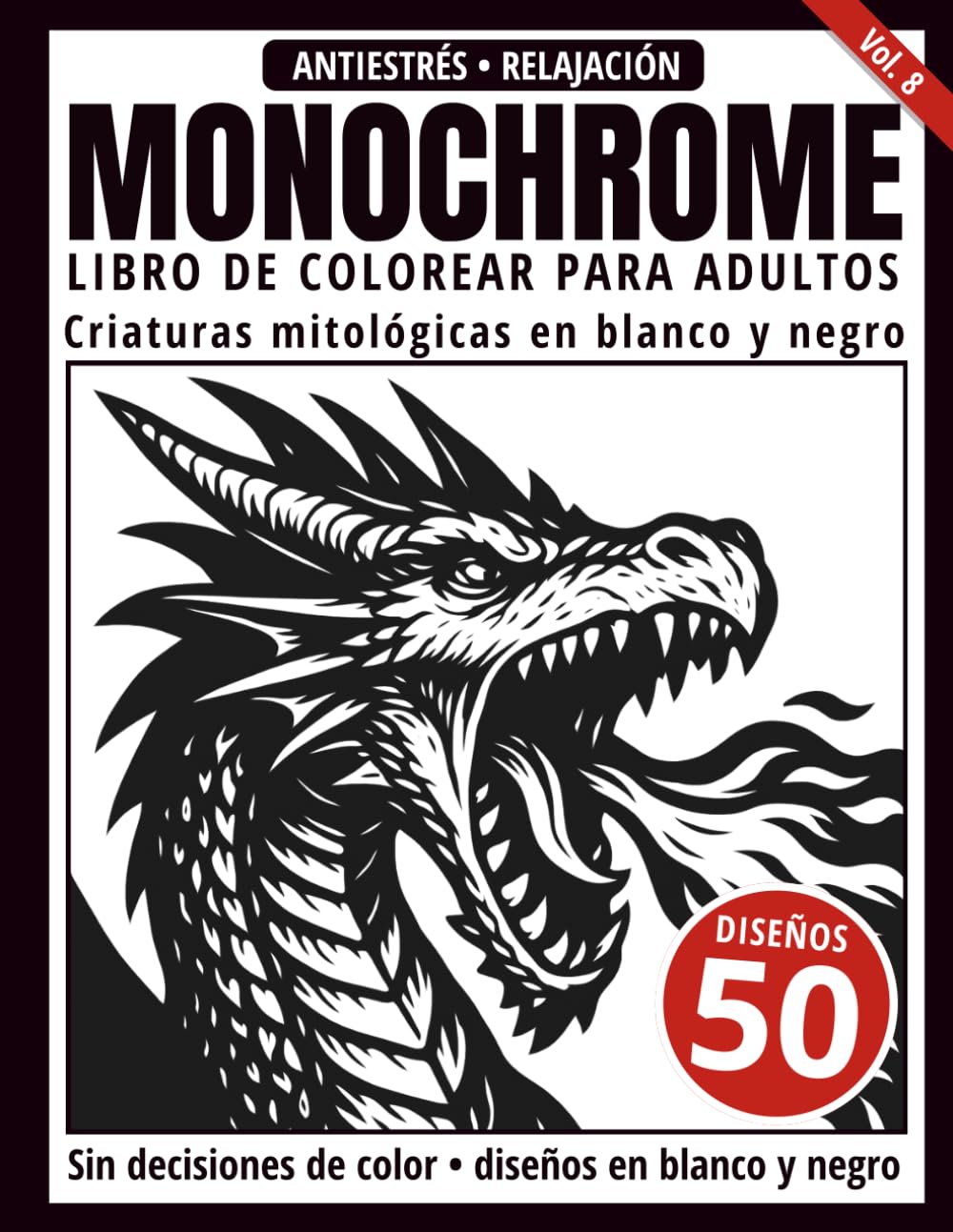 Monochrome Libro de Colorear para Adultos: 50 Diseños de Criaturas Mitológicas en Blanco y Negro para Relajación y Alivio del Estrés (Serie de arte Monochrome)