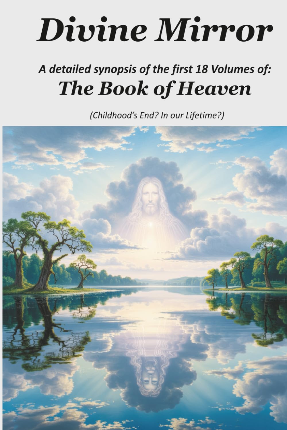 Divine Mirror: A detailed synopsis of the first 18 Volumes of The Book of Heaven