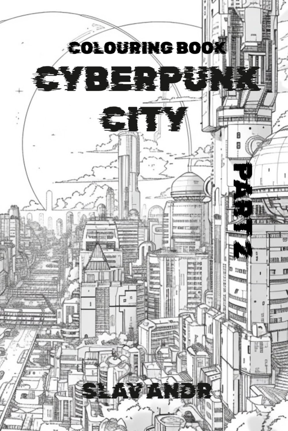 Colouring book – Cyberpunk city – A Fascinating Journey into the Architecture of the Future. Part 2 (Cyberpunk-style coloring pages)