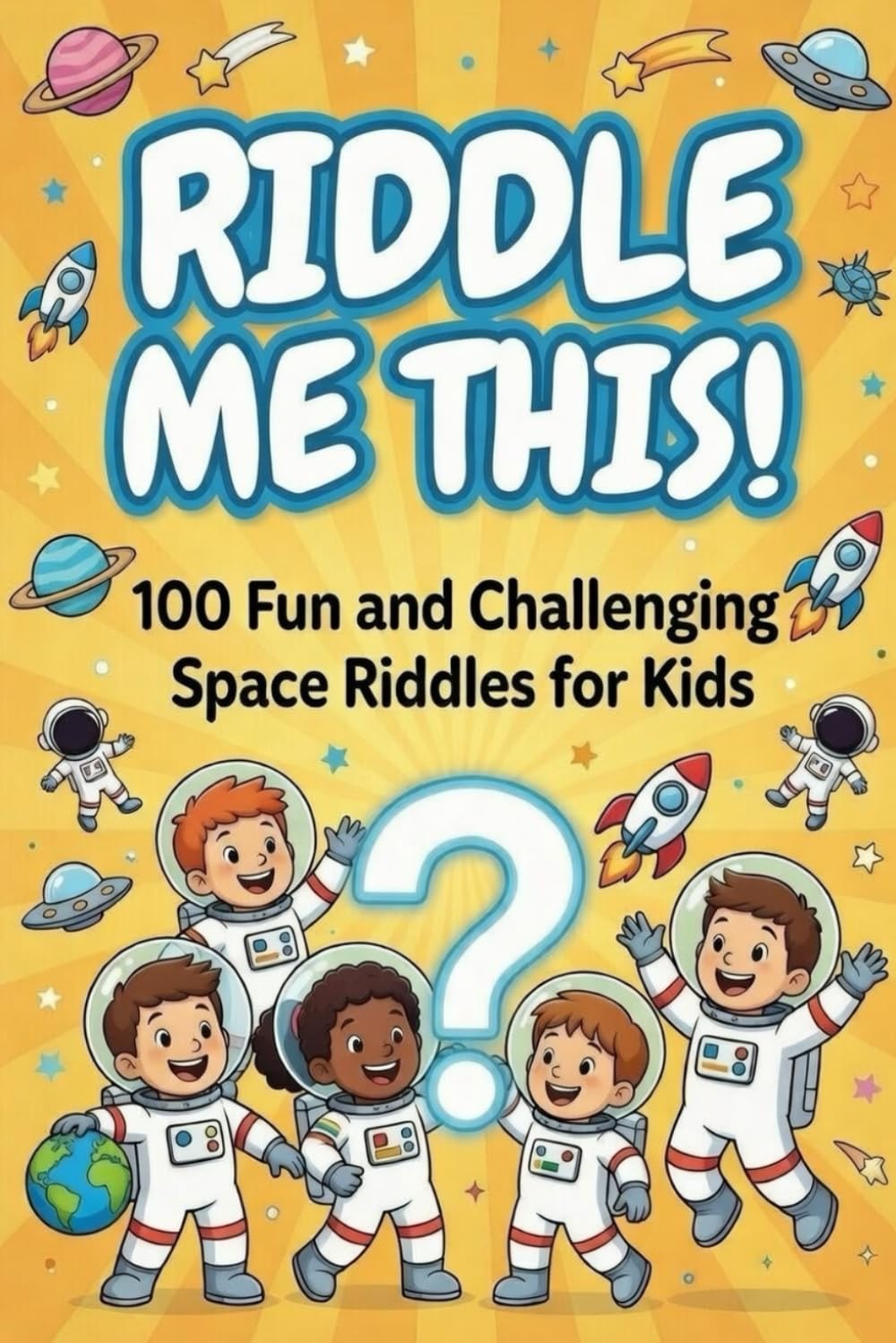 Riddle Me This!: 100 Fun and Challenging Space Riddles for Kids