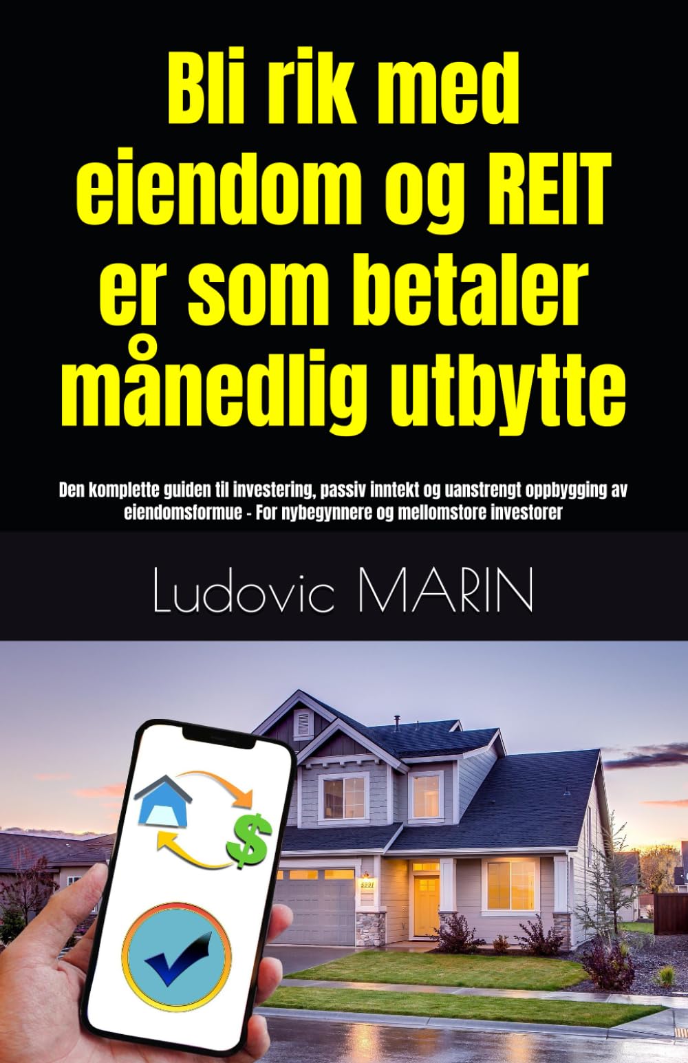 Bli rik med eiendom og REIT-er som betaler månedlig utbytte:: Den komplette guiden til investering, passiv inntekt og uanstrengt oppbygging av ... - For nybegynnere og mellomstore investorer