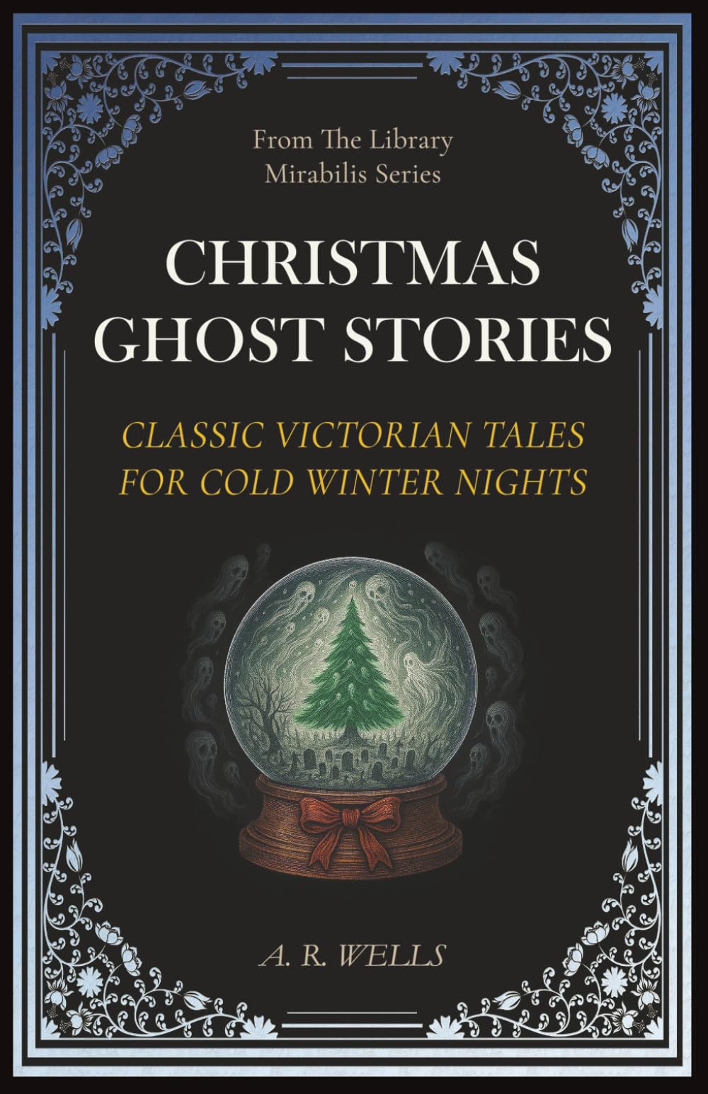 Christmas Ghost Stories: Classic Victorian Tales for Cold Winter Nights (Library Mirabilis)