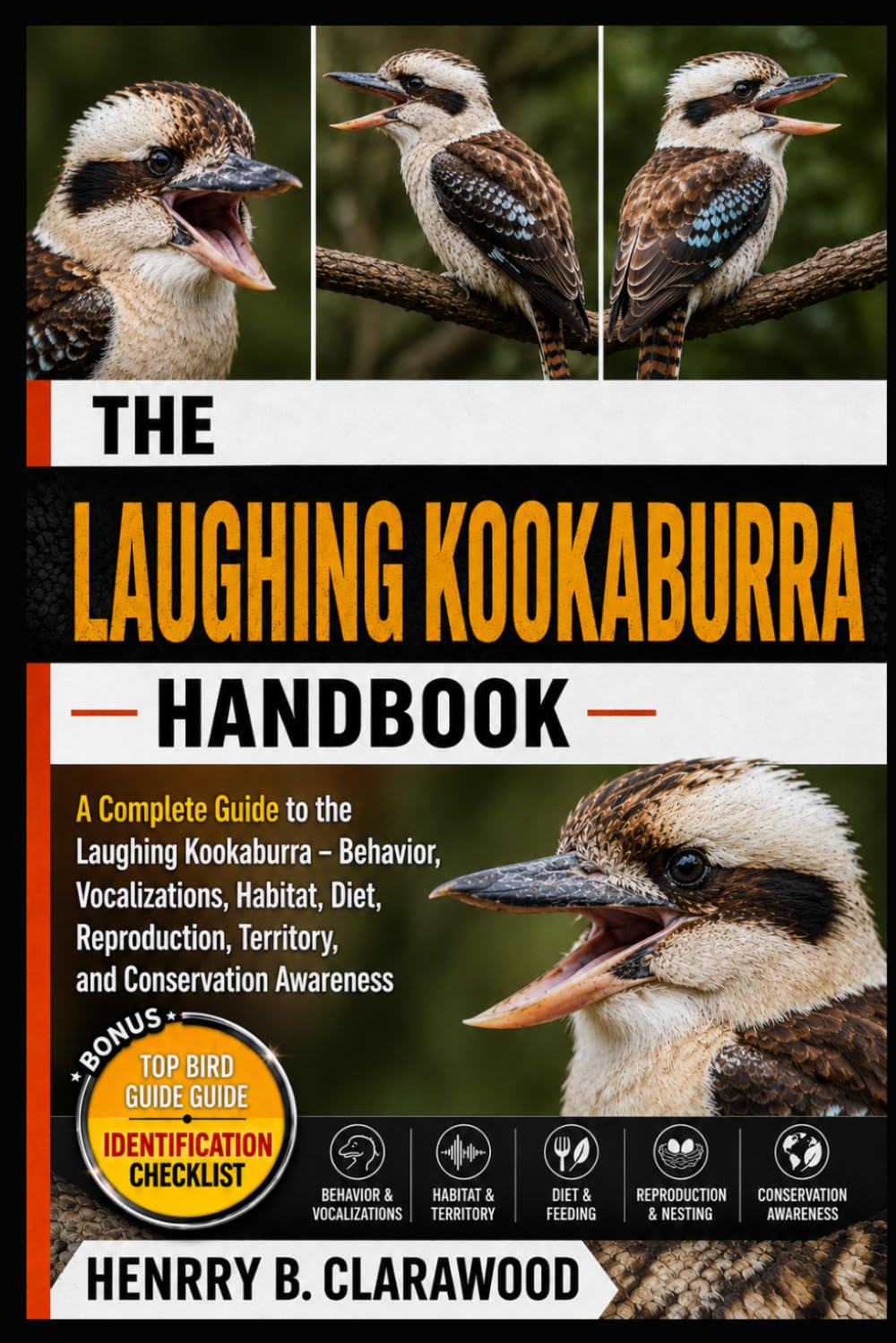 LAUGHING KOOKABURRA: A Complete Guide to the Laughing Kookaburra – Behavior, Vocalizations, Habitat, Diet, Reproduction, Territory, and Conservation Awareness