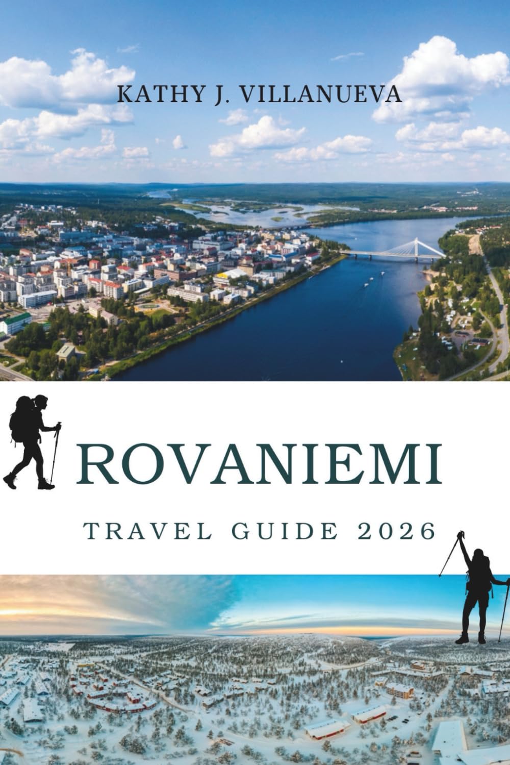 ROVANIEMI TRAVEL GUIDE 2026: A Journey Beyond the Arctic Circle into Finland’s Northern Heart, Where Snow-Covered Forests, Indigenous Culture, ... of Northern Europe Come Alive Across Seasons