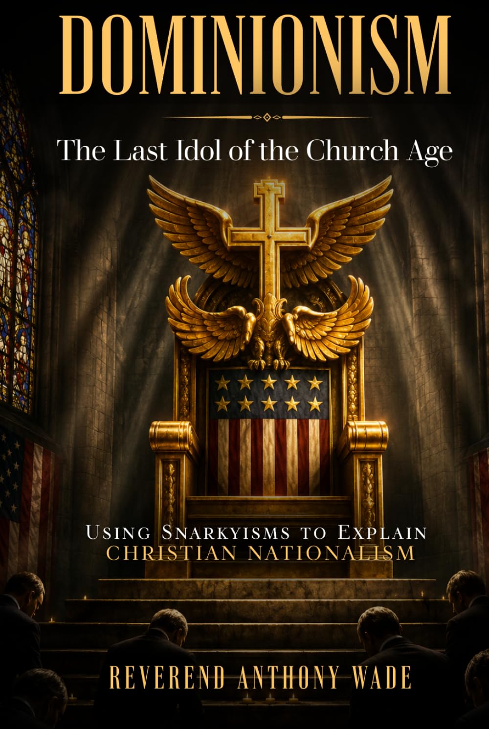 Dominionism: The Last Idol of the Church Age