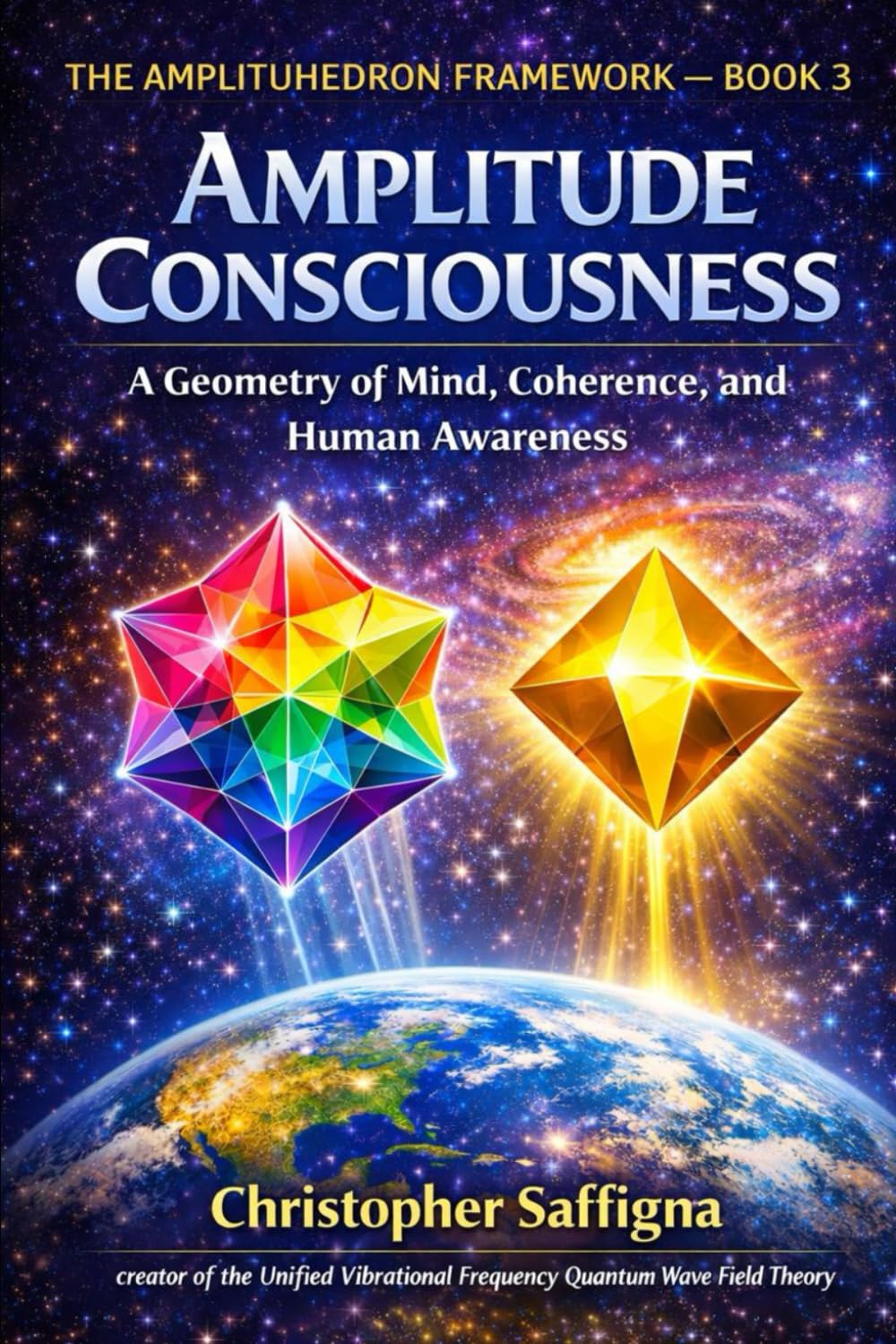 THE AMPLITUHEDRON FRAMEWORK — BOOK 3 AMPLITUDE CONSCIOUSNESS: A Geometry of Mind, Coherence, and Human Awareness