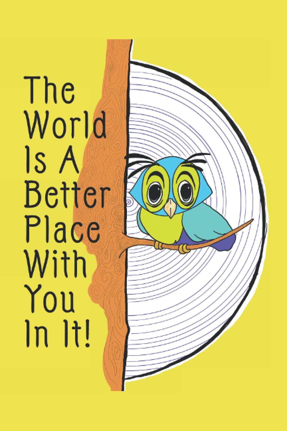 The world is a better place with you in it, Note book