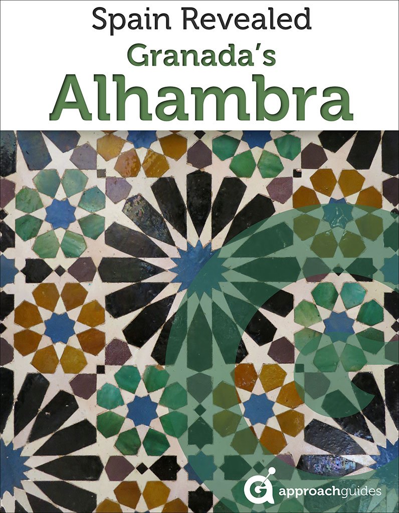 Spain Revealed: Granada's Alhambra (2022 Andalucia Travel Guide by Approach Guides)