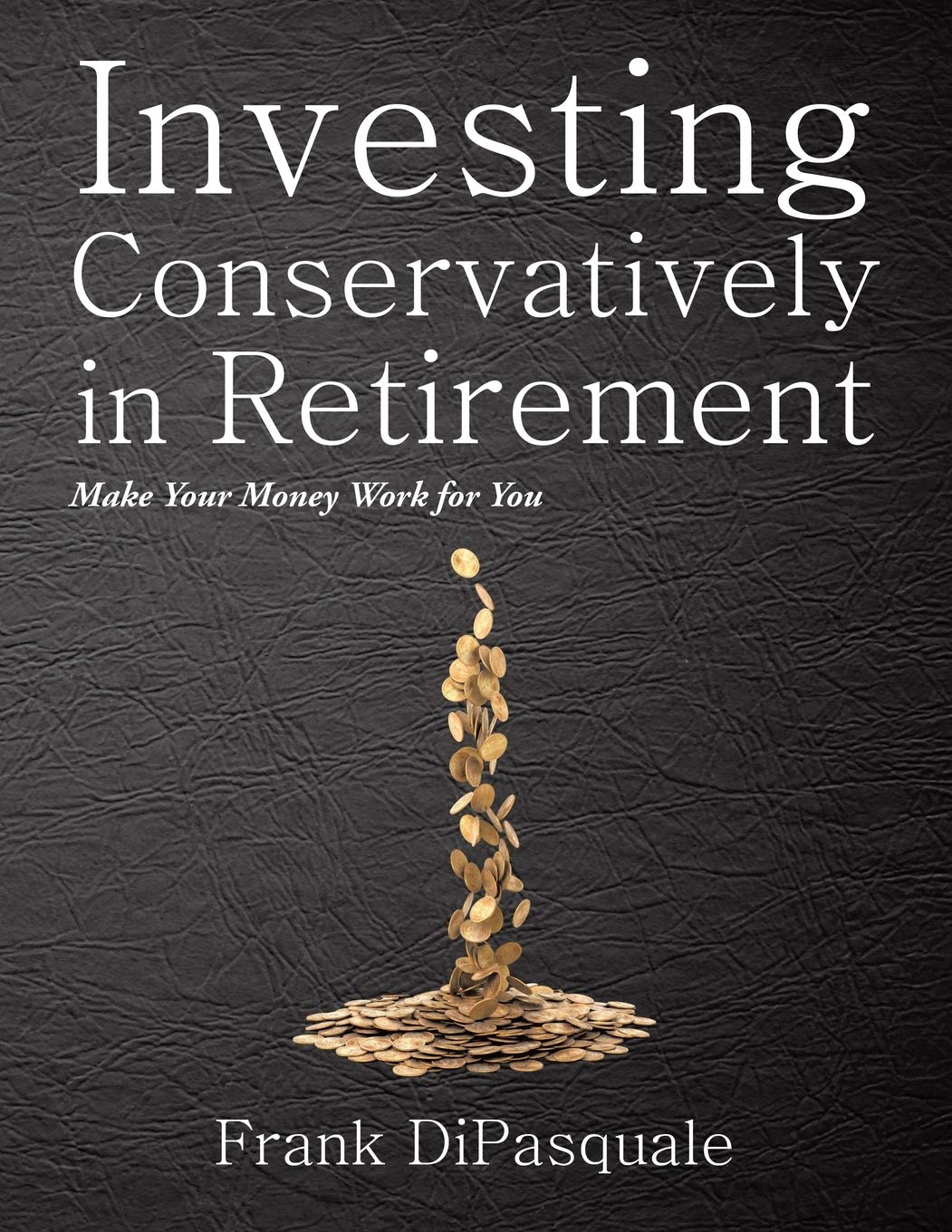 Investing Conservatively in Retirement: Make Your Money Work for You (for the Middle Class)