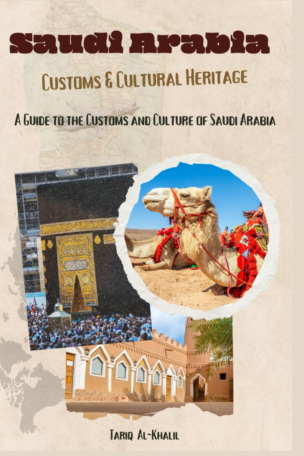 Saudi Arabia Customs & Cultural Heritage: A Guide to the Customs and Culture of Saudi Arabia (Middle-East Customs & Cultural Heritage)