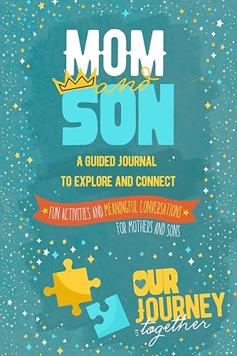 Mom and Son - Our Journey Together: A Guided Journal to Explore and Connect, Fun Activities and Meaningful Conversations for Bonding, Meaningful Gift For Mothers and Boys