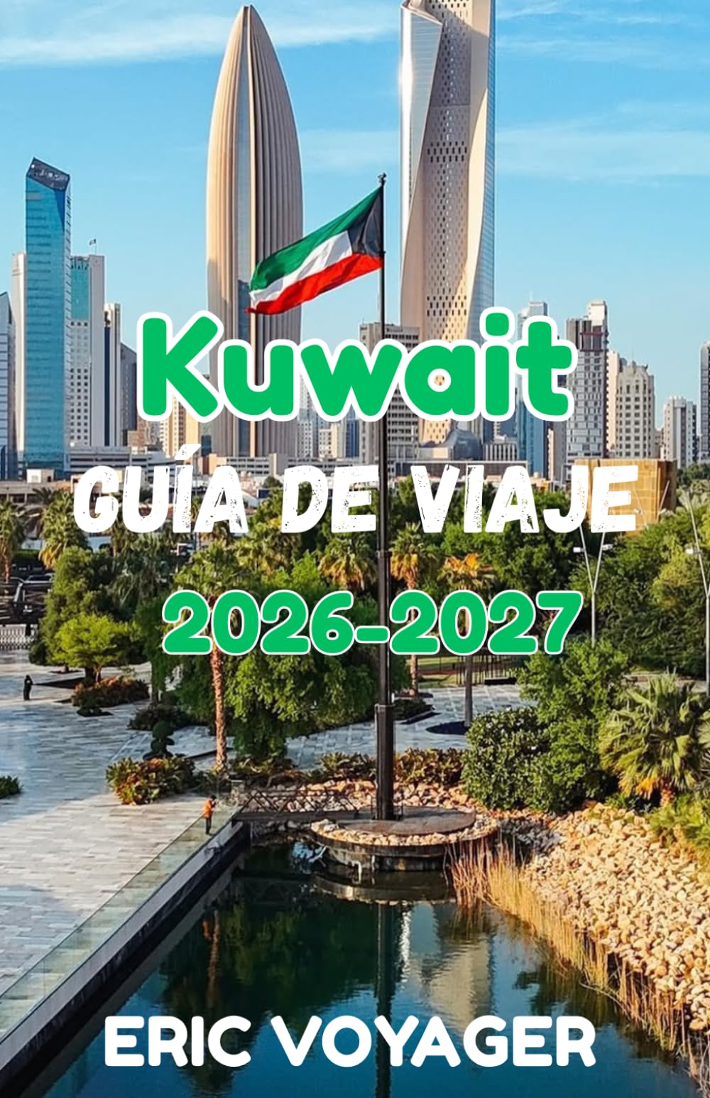 Kuwait Guía de viaje 2026:La guía definitiva de cultura, lujo, joyas ocultas y experiencias árabes modernas 2026-2027