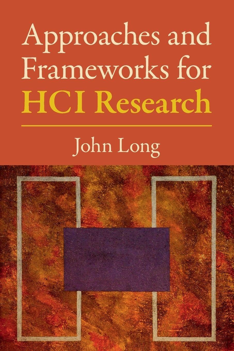 Approaches and Frameworks for HCI Research by John Long (2021)