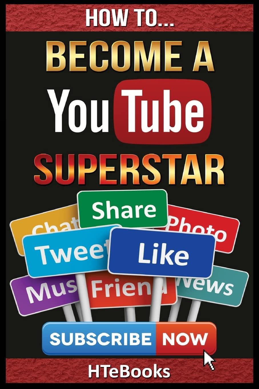 How To Become a YouTube Superstar: Quick Start Guide ("How To" Books)