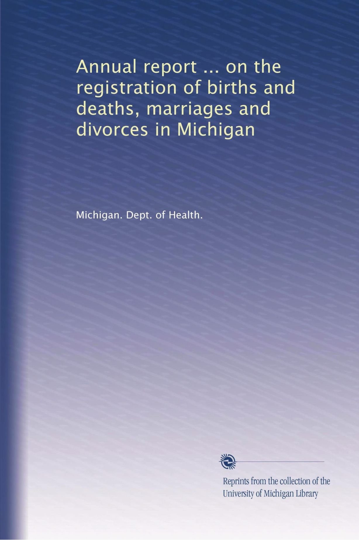 Relazione annuale ... sulla registrazione di nascite e morti, matrimoni e divorzi nel Michigan: Volume 6