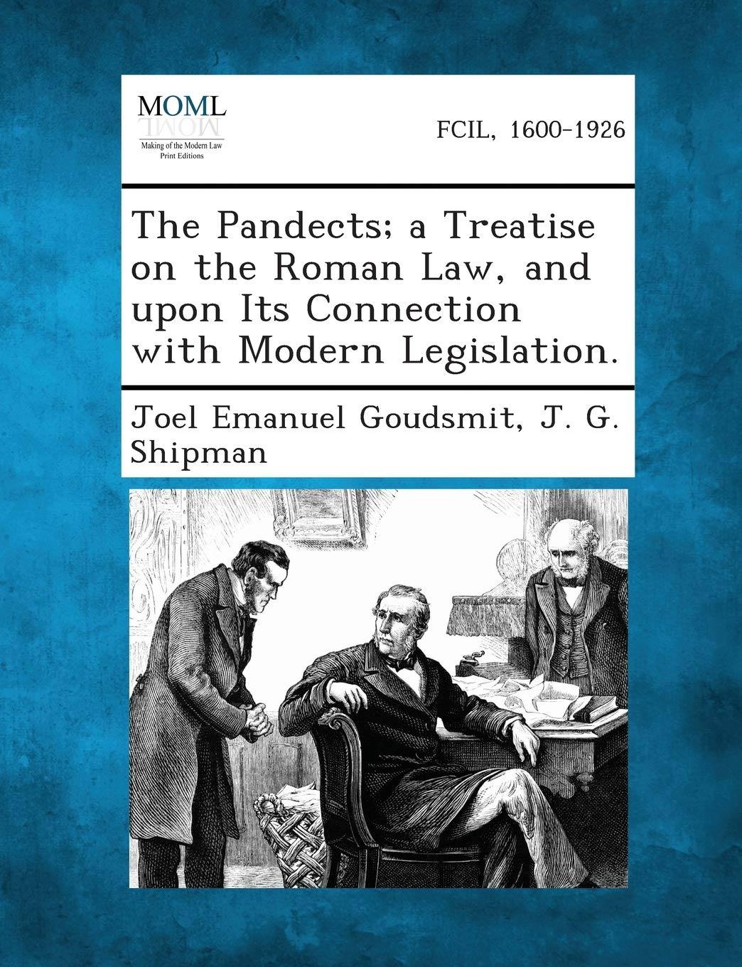 The Pandects; A Treatise on the Roman Law, and Upon Its Connection with Modern Legislation.
