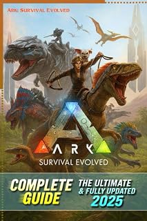 ARK Survival Evolved Definitive Complete Guide & Walkthrough (Latest Update 2025) All Strategies, Tips, Taming, Crafting, Base Building & Endgame Secrets