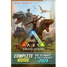 ARK Survival Evolved Definitive Complete Guide & Walkthrough Latest Update 2025 All Strategies, Tips, Taming, Crafting, Base Building & Endgame Secrets