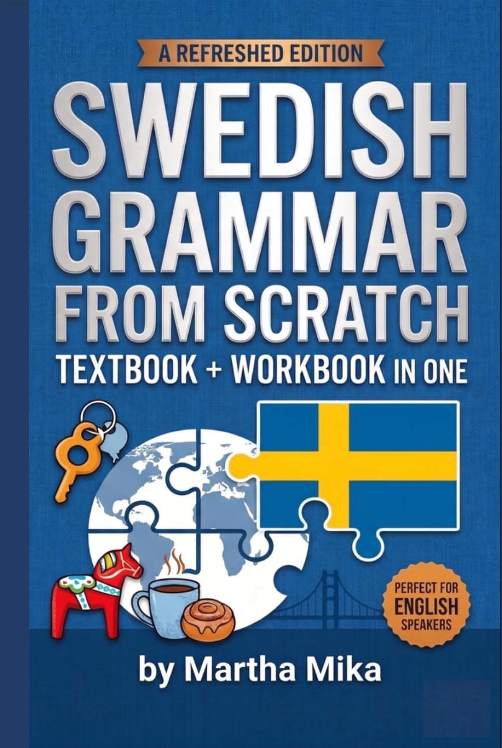 Swedish from Scratch: A Friendly Introduction to Swedish Grammar with Exercises and Answer Keys