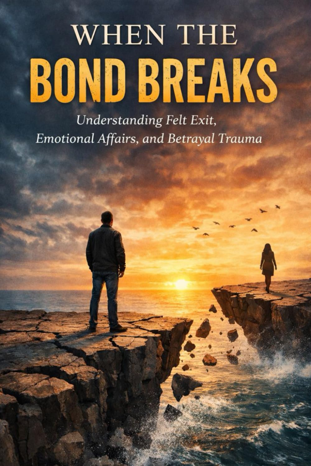 When the Bond Breaks: Understanding Felt Exit, Emotional Affairs, and Betrayal Trauma