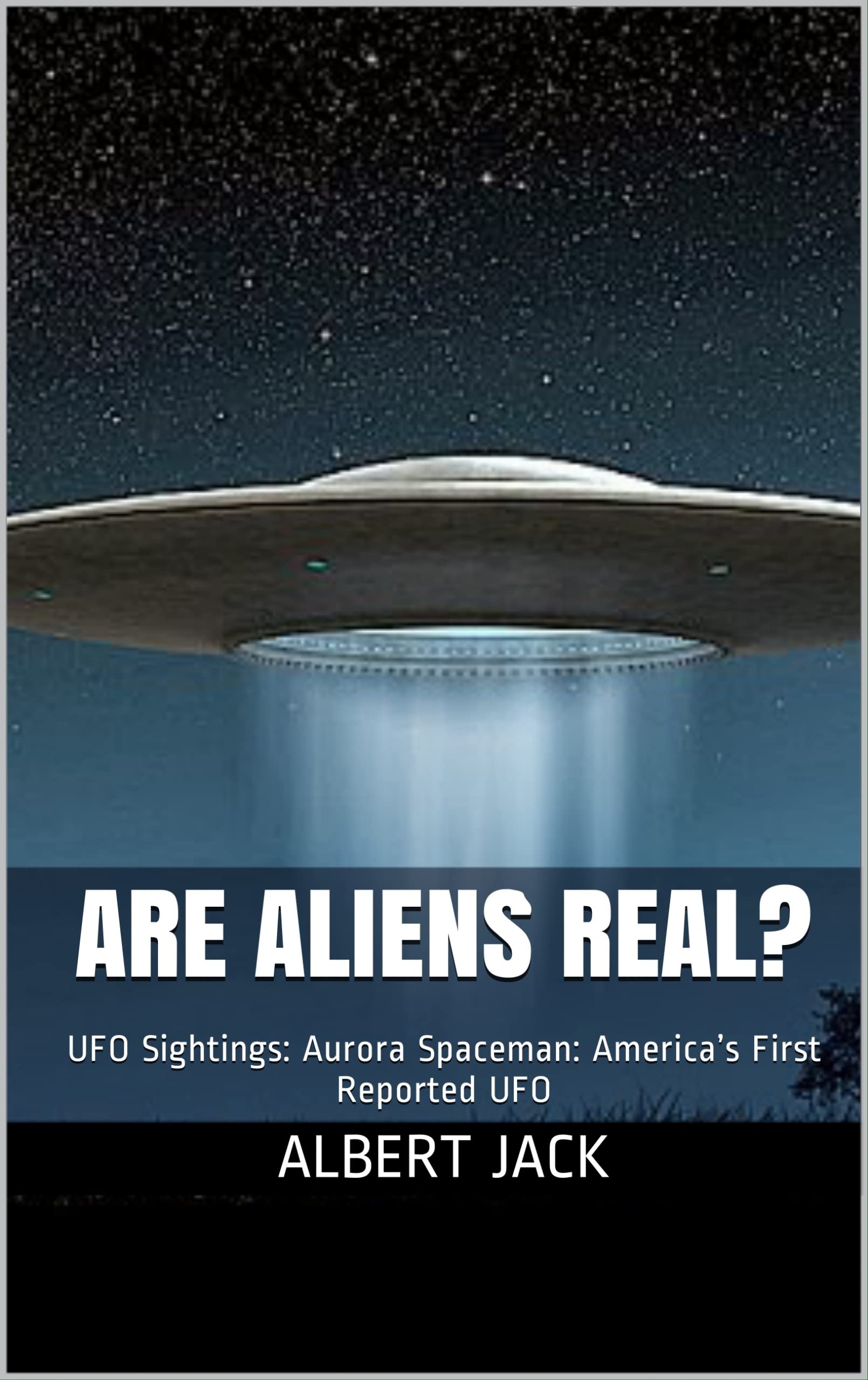 Are Aliens Real?: Aroura Spaceman: America's First Reported UFO (Mysterious World)