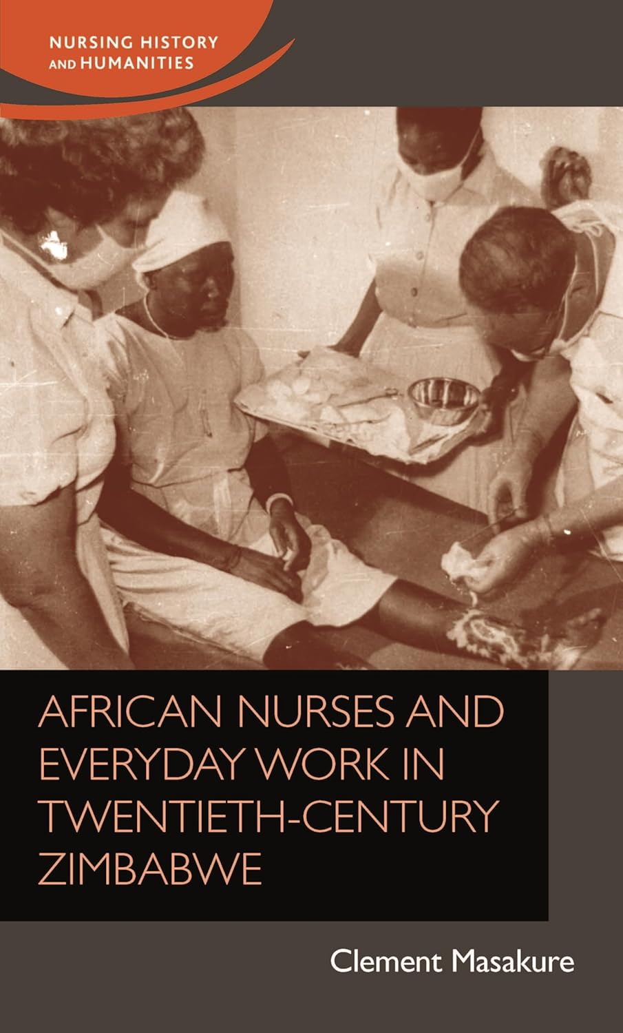 African nurses and everyday work in twentieth-century Zimbabwe (Nursing History and Humanities)      1st Edition