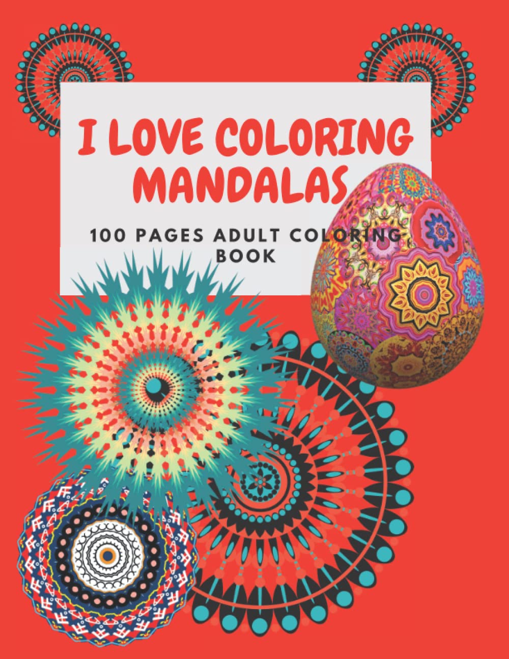 I LOVE COLORING MANDALAS: 100 PAGES ADULT COLORING BOOK