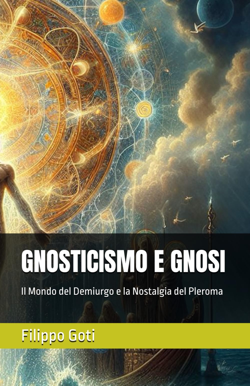 GNOSTICISMO E GNOSI: Il Mondo del Demiurgo e la Nostalgia del Pleroma