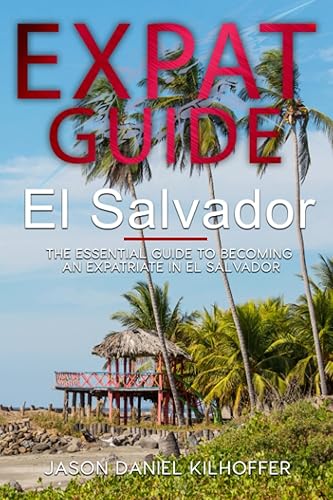 Expat Guide: El Salvador: The essential guide to becoming an expatriate in El Salvador