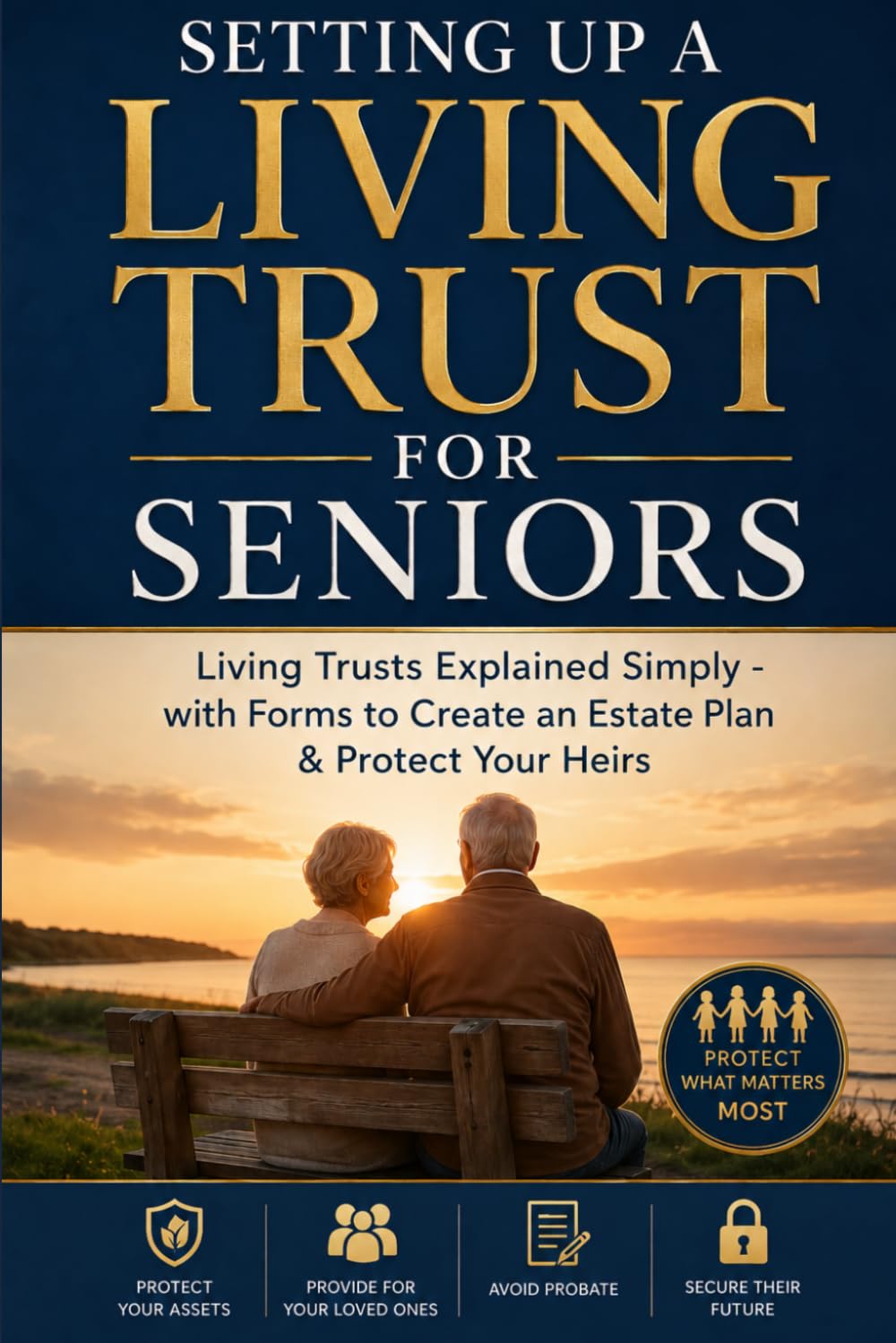 Setting Up a Living Trust for Seniors: Living Trusts Explained Simply - with Forms to Create an Estate Plan & Protect Your Heirs