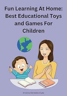 Fun Learning at Home: Best Educational Toys and Games for Children: Help your child to learn