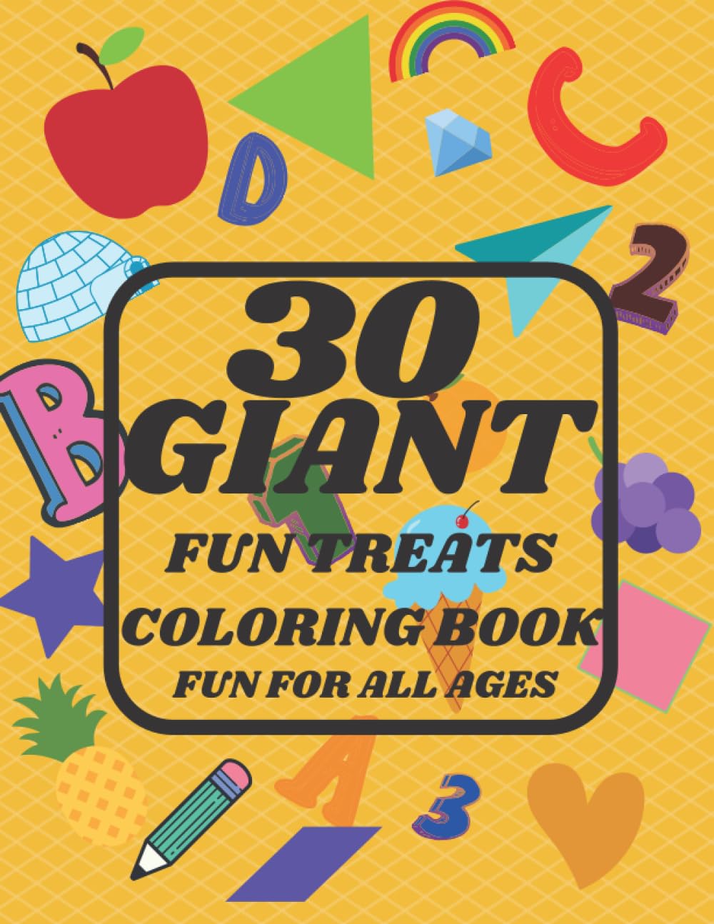 30 Giant Fun Treats Coloring Book: Big, Jumbo, and Simple Picture Coloring Book for All Ages including Toddlers, Preschoolers, and Kindergartners and up, Early Childhood Education, Kindergarten