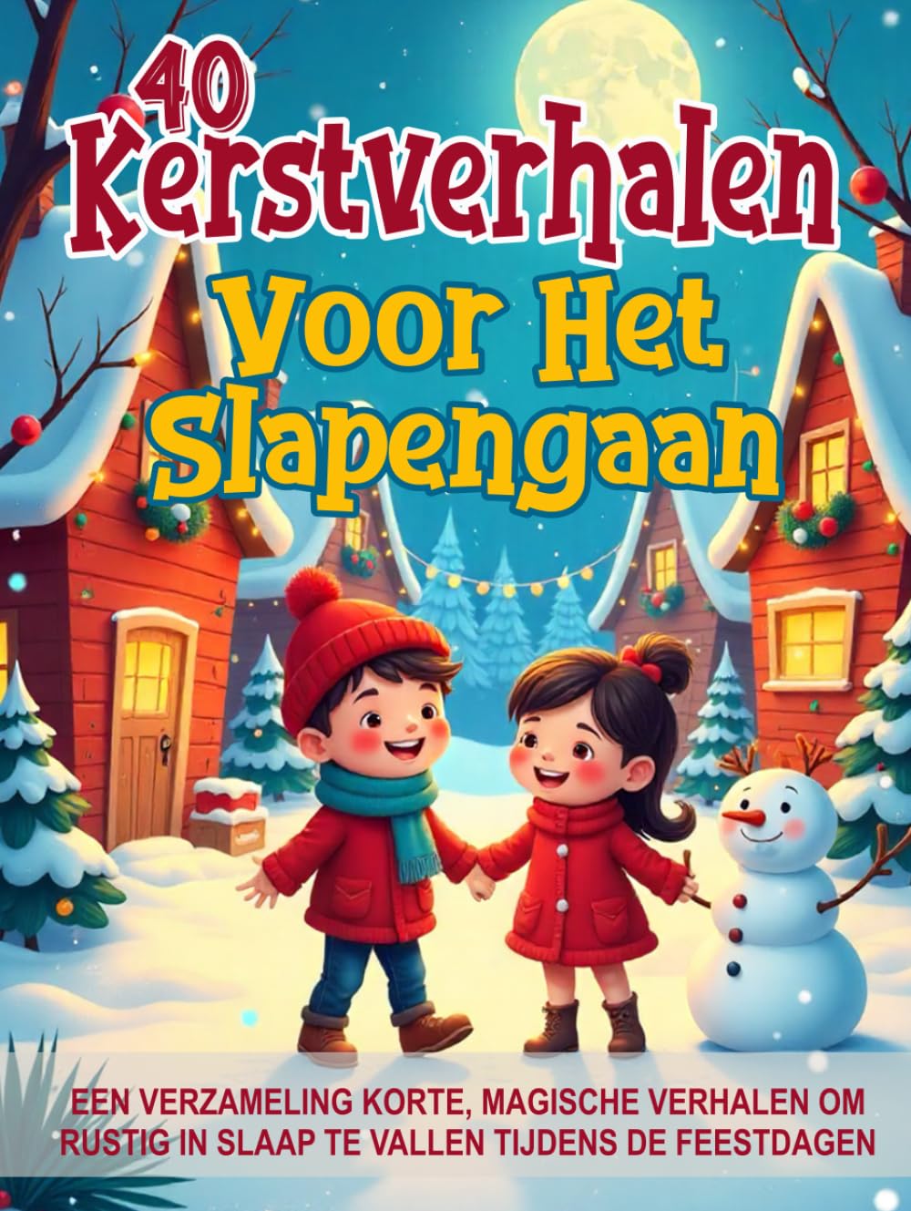 40 Kerstverhalen voor het Slapengaan – Geïllustreerde sprookjes voor kinderen van 3 tot 8 jaar: Een verzameling korte, magische verhalen om rustig in ... feestdagen (Magische Verhalen voor Kinderen)